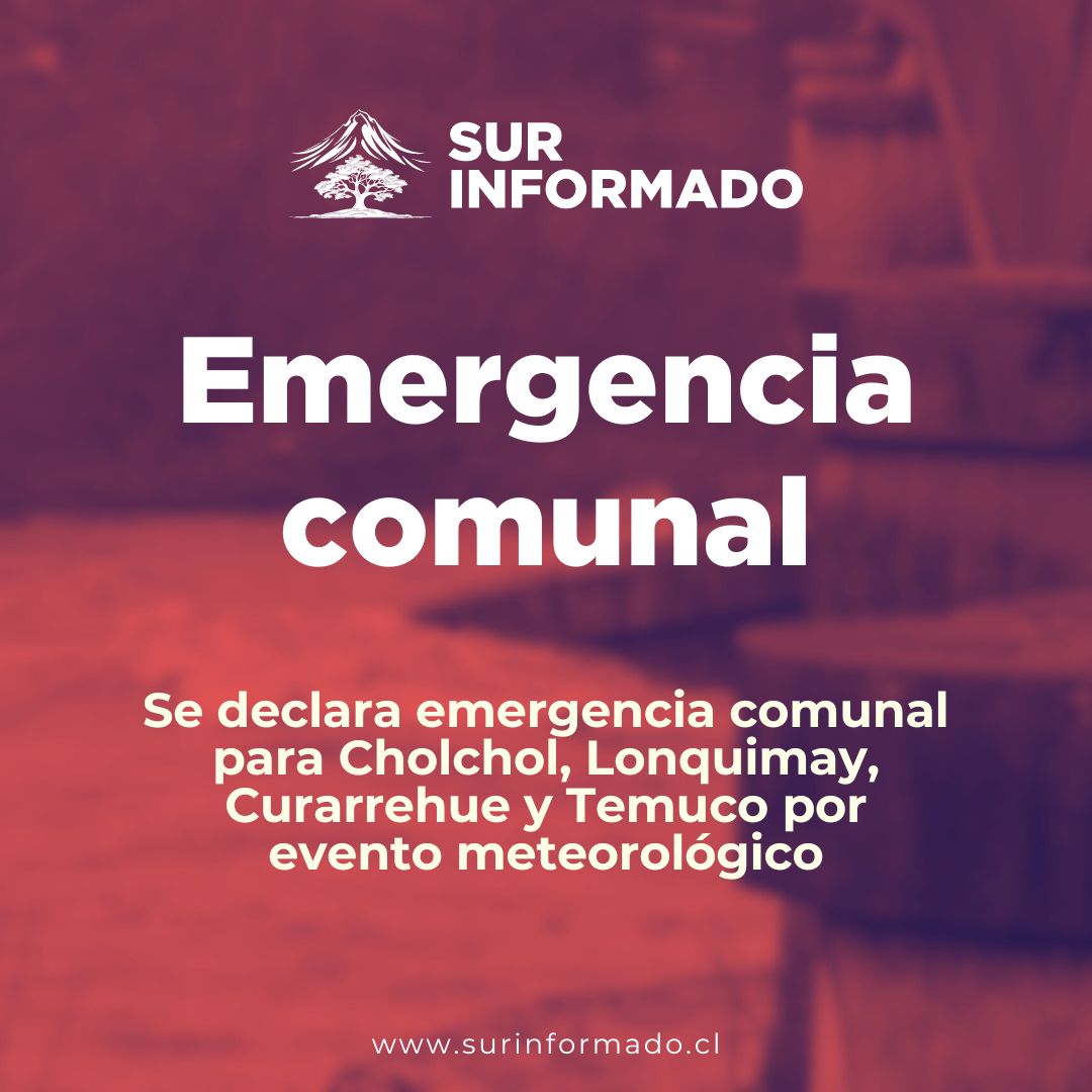 Emergencia comunal declarada en Cholchol, Lonquimay, Curarrehue y Temuco por clima extremo. Riesgo de crecidas y socavones